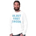 thumbnail image 1 of Snowflake Ok But First Hot Cocoa Long Sleeve TShirt Men Women Brisco Brands X, 1 of 6