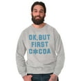 thumbnail image 1 of Snowflake Ok But First Hot Cocoa Sweatshirt for Men or Women Brisco Brands S, 1 of 6