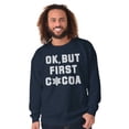 thumbnail image 1 of Snowflake Ok But First Hot Cocoa Sweatshirt for Men or Women Brisco Brands X, 1 of 6
