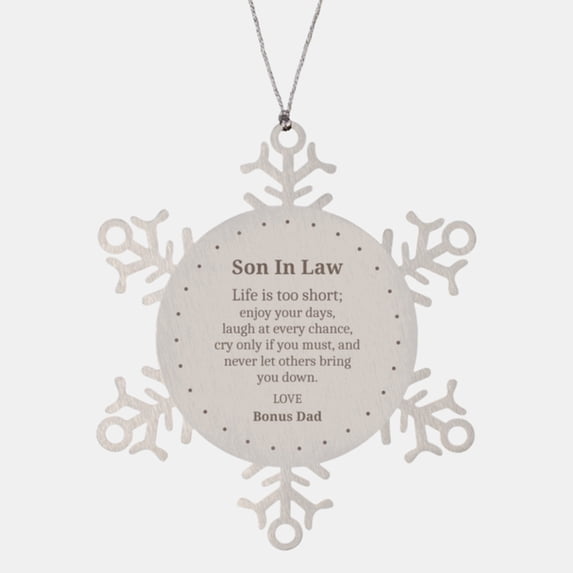 Snowflake Ornament Son In Law Gift Life is too short, enjoy every moment, love, Bonus Dad, Christmas