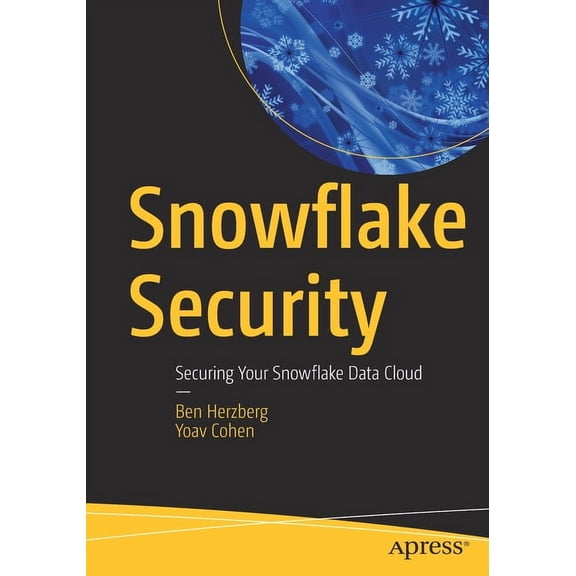 Snowflake Security: Securing Your Snowflake Data Cloud, (Paperback)