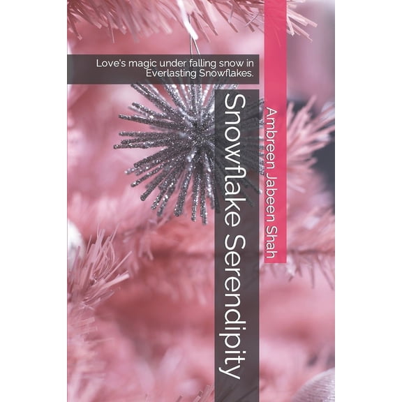 Snowflake Serendipity: Love's magic under falling snow in Everlasting Snowflakes., (Paperback)