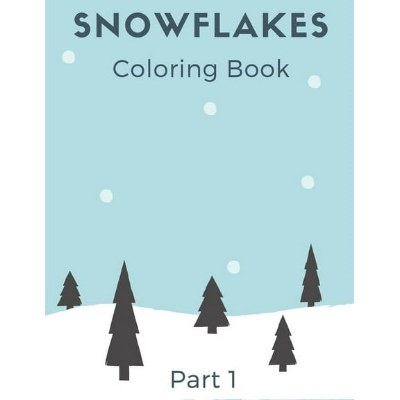 Snowflakes Coloring Book: Winter Book with Amazing Shapes and Patterns to Colour for Kids and Adults part 1, (Paperback)