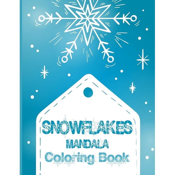 Snowflakes Mandala Coloring Book: Pattern Coloring Books for Adults, Christmas Coloring Books, Snowflake Book for Stress