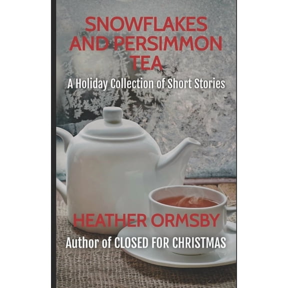 Snowflakes and Persimmon Tea: A Holiday Collection of Short Stories, (Paperback)