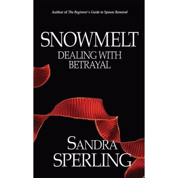 Snowmelt: Dealing With Betrayal Paperback 172236209X 9781722362096 Sandra Sperling