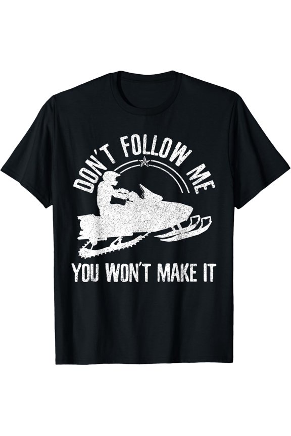 Snowmobile - Don't Follow Me Funny Saying Motor Sled Gift T-Shirt