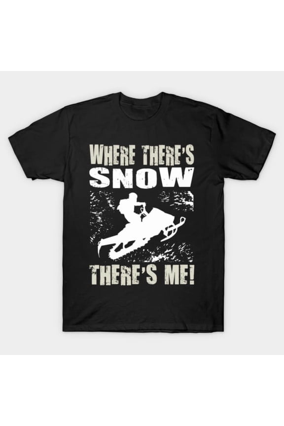 Snowmobile Sled Where There's Snow There's Me Winter Vibes Artwork Print, H6737 Unisex T-Shirt, Up to 5XL Available