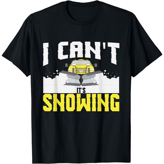 Calif Snow Snowplowing I Can't It's Snowing Snow Plow Driver T-Shirt - Walmart.com