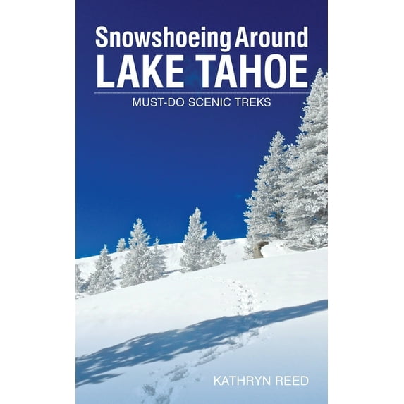 Snowshoeing Around Lake Tahoe: Must-Do Scenic Treks, (Paperback)