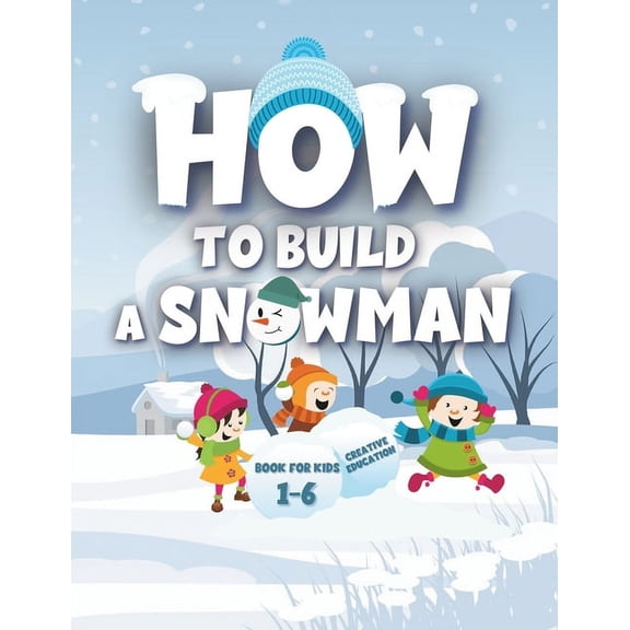 Snowy Adventures: How to Build a Snowman: Fun Winter Crafts and Activities for Kids - Creative Play, Learning, and Famil, (Paperback)