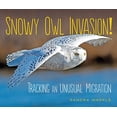 thumbnail image 1 of Pre-Owned Snowy Owl Invasion! : Tracking an Unusual Migration (Hardcover) 9781512431063, 1 of 1