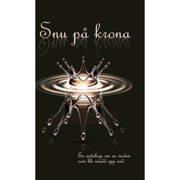 Snu pÃ¥ krona: en antologi om da verden ble snudd opp ned, (Hardcover)