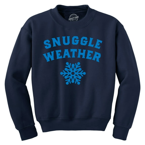 Snuggle Weather Crewneck Sweatshirt Funny Cold Winter Cuddle Joke Longsleeve Sweater