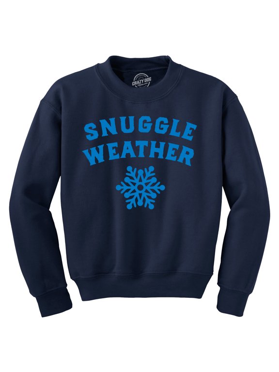 Snuggle Weather Crewneck Sweatshirt Funny Cold Winter Cuddle Joke Longsleeve Sweater