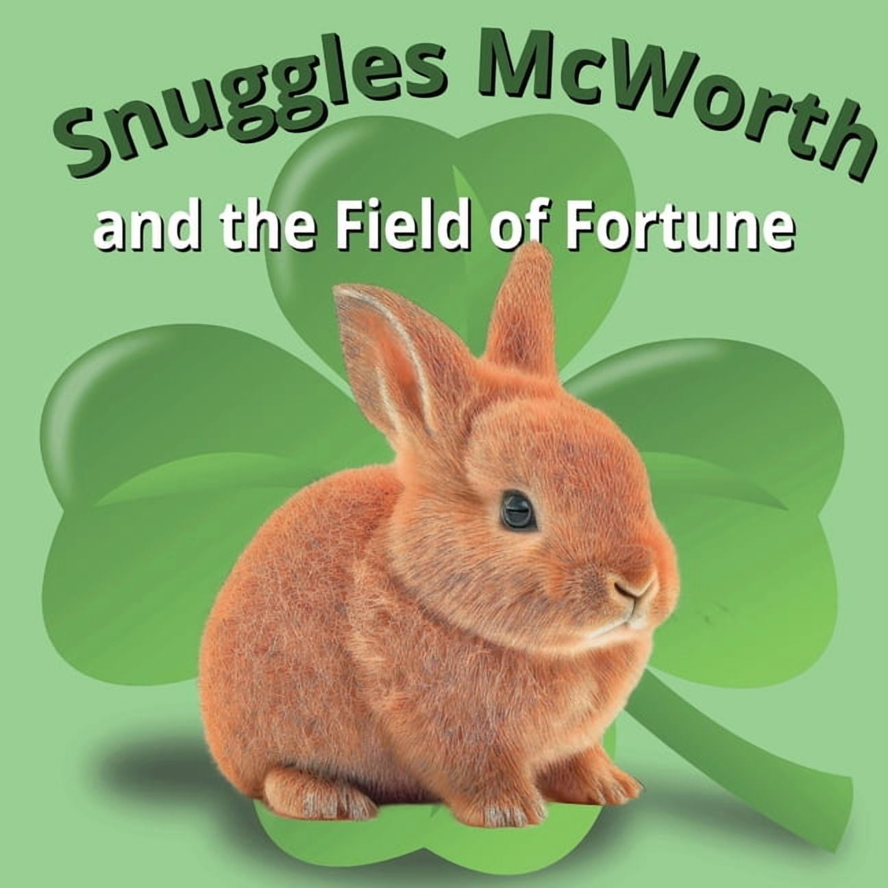 Snuggles McWorth and the Field of Fortune: A children's book, Ages 0-8 years old, 33 pages, (Paperback)
