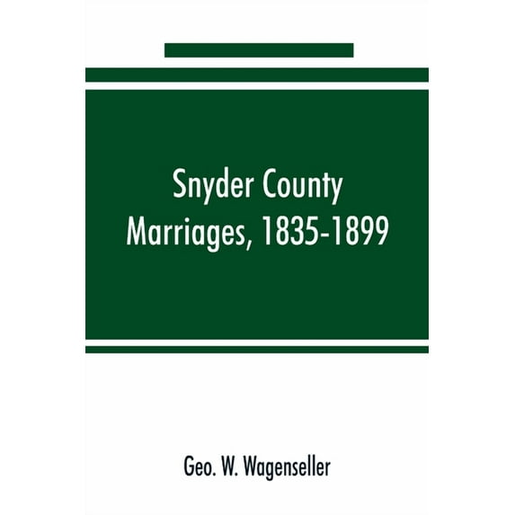 Snyder county marriages, 1835-1899, (Paperback)