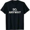 thumbnail image 1 of So Anyway T Shirt - Funny Remark Tee, 1 of 3