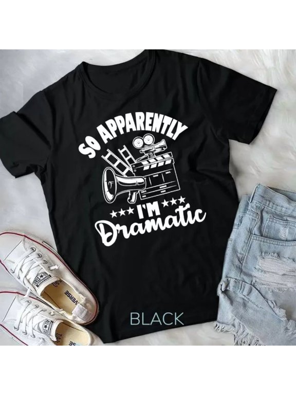 So Apparently I Dramatic Actor Actress Theater Acting T-Shirt BLACK Unisex S-5XL Hot Trending Shirt, Vintage Birthday Gift