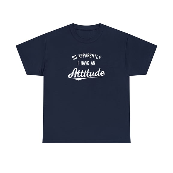 So Apparently I Have An Attitude Shirt - Funny Tee Gift Idea - ID: 167