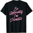 thumbnail image 1 of So Apparently I'm Dramatic - Funny Sarcastic Drama Queen T-Shirt, 1 of 3