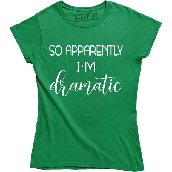 So, Apparently I'm Dramatic Funny Womens Sayings Birthday Top Tee Shirt