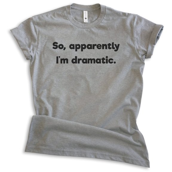 So Apparently I'm Dramatic Shirt, Unisex Women's Men's Shirt, Drama Shirt, Attitude Shirt, Dark Heather Gray, Medium