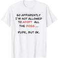 thumbnail image 1 of So Apparently I'm Not Allowed To Adopt All The Dogs Funny T-Shirt mens t shirt，white，women，funny，misfits，men，journey, 1 of 4