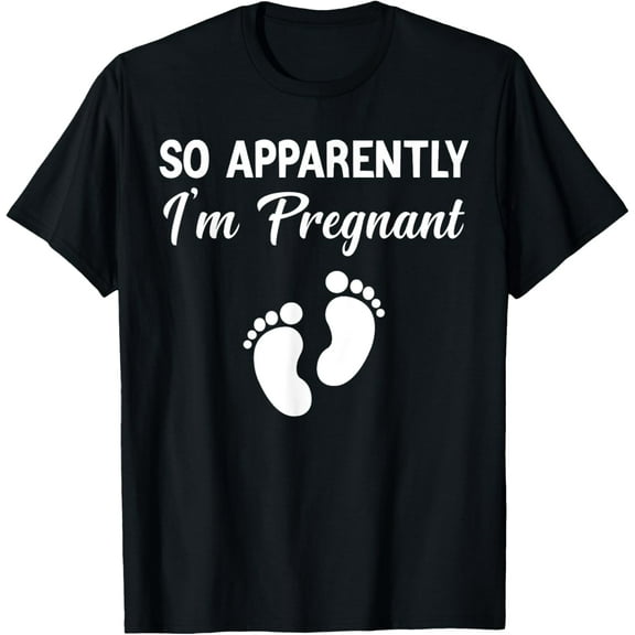 So Apparently I'm Pregnant Funny Pregnancy Announcement T-Shirt