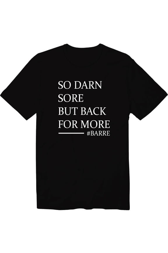 So Darn Sore But Back For More Hashtag Barre Crew Neck T-Shirt Workout Lifting