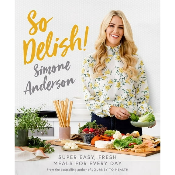 So Delish!: Super Dasy, Fresh Meals for Every Day, (Paperback)