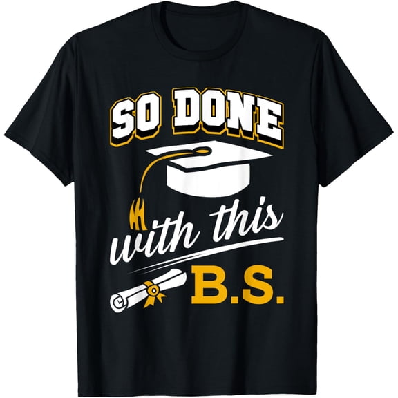 So Done with This BS Funny Bachelors College Graduation 2025 Adult T-shirt
