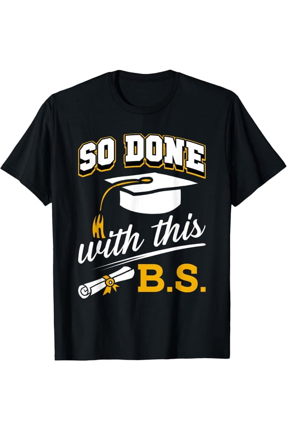 So Done with This BS Funny Bachelors College Graduation 2026 T-Shirt