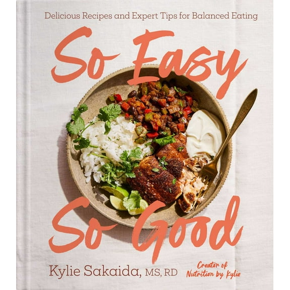 So Easy So Good: Delicious Recipes and Expert Tips for Balanced Eating (a Cookbook) (Hardcover)