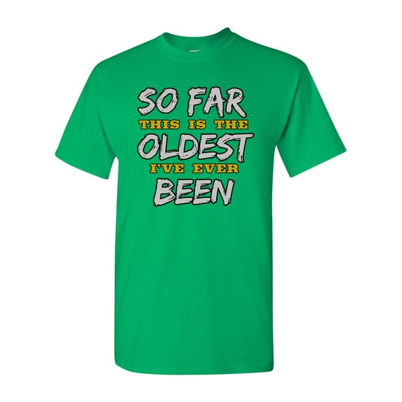 So Far This Is The Oldest I've Ever Been Funny DT Adult T-Shirt Tee