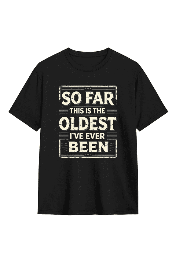 So Far This Is The Oldest I've Ever Been Retro Graphic Tee For Men And Women, Humorous Casual Cotton Short Sleeves T-Shirt