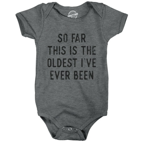 So Far This Is The Oldest Ive Ever Been Baby Bodysuit Funny Sarcastic Joke Jumper for Infants