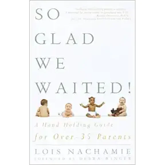 Pre-Owned So Glad We Waited!: A Hand-Holding Guide for Over-35 Parents Paperback