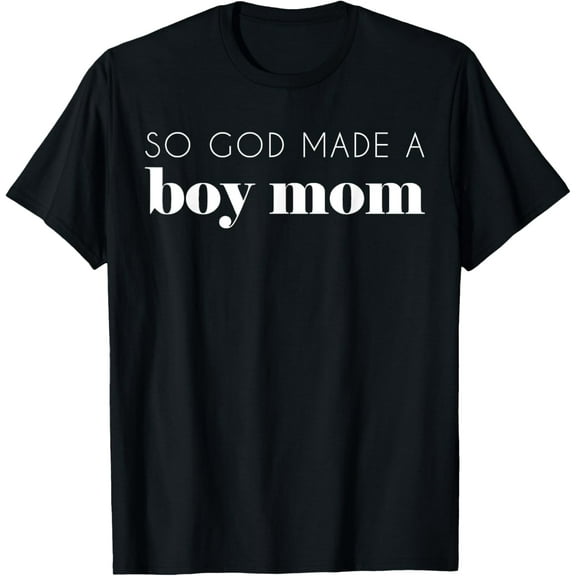 So God Made A Boy Mom Mother Gift Son T-Shirt Unisex S-5XL Hot Trending Shirt, Vintage Birthday Gift