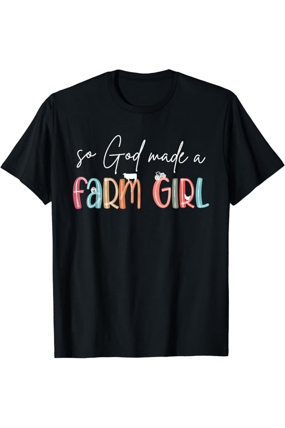 So God Made A Farm Girl, Funny Country Girls T-Shirt