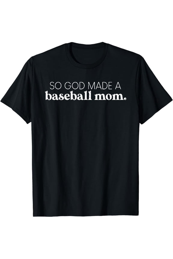 So God Made a Baseball Mom Funny Baseball Player Mothers Day T-Shirt