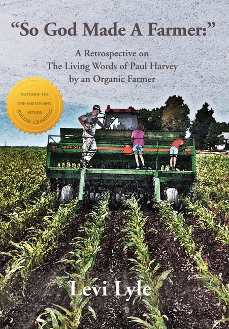 So God Made a Farmer: A Retrospective on The Living Words of Paul Harvey by an Organic Farmer (Hardcover)