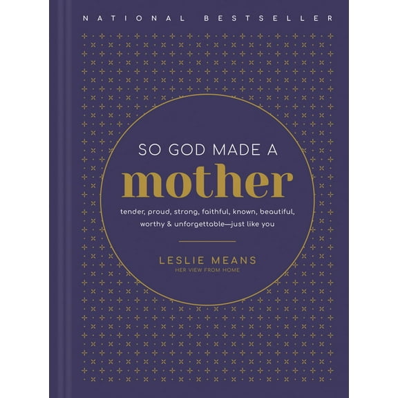 LESLIE MEANS: So God Made a Mother: Tender, Proud, Strong, Faithful, Known, Beautiful, Worthy, and Unforgettable--Just Like You (Hardcover)