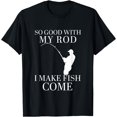 thumbnail image 1 of So Good With My Rod I Make Fish Come Funny Fisher Quote T-Shirt, 1 of 2
