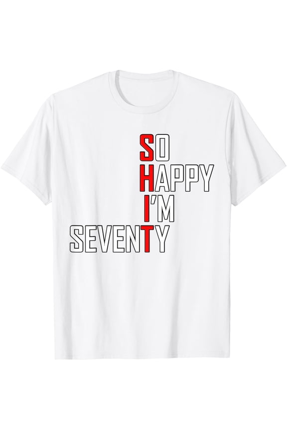 So Happy 70 Gag Seventy Year Old Funny 70th Birthday T-ShirtMen and women, White T-shirt, size: Extra large