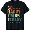 thumbnail image 1 of So Happy I Am 65 Today Funny Birthday Slogan Unisex T-Shirt ,up to size 5XL, 1 of 2