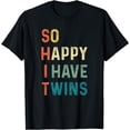 thumbnail image 1 of So Happy I Have Twins Funny Mom Dad Parent Saying Slogan T-Shirt, 1 of 3
