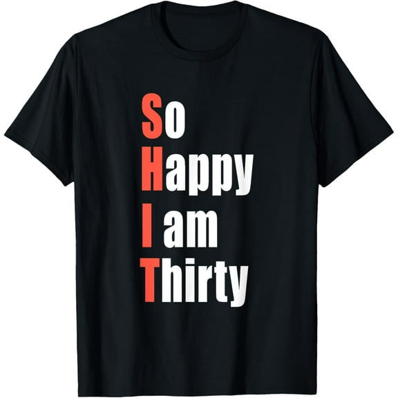 So Happy I am Thirty, 30th birthday gift, 30 years old bday T-Shirt