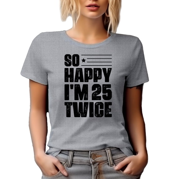 So Happy, I'm 25 Twice, 50th Birthday Humor Quote, Heather Grey T-Shirt, Medium