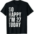 thumbnail image 1 of So Happy I'm 27 Today 27 Years Old birthday gifts T-ShirtMen and women, Black T-shirt, size: Extra large, 1 of 4